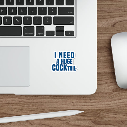 I NEED A HUGE COCKTAIL Funny Quote 