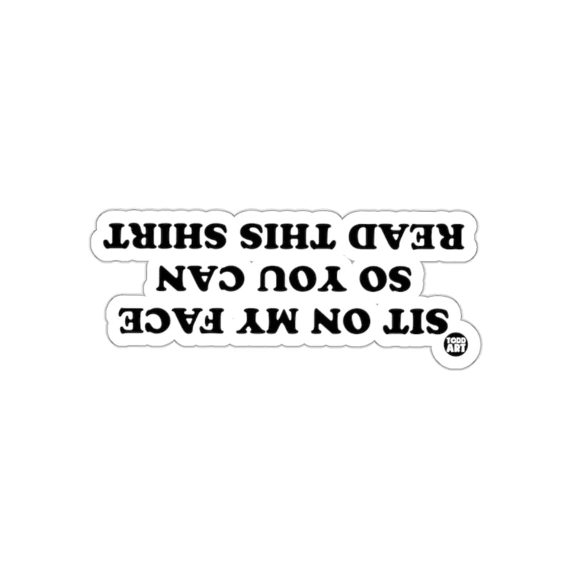 Load image into Gallery viewer, Sit On My Face So You Can Read This Shirt sticker
