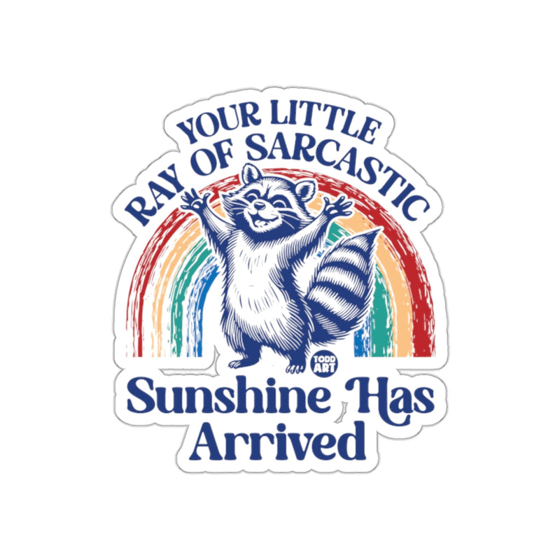 Load image into Gallery viewer, Your Little Ray Of Sarcastic Sunshine Has Arrived sticker
