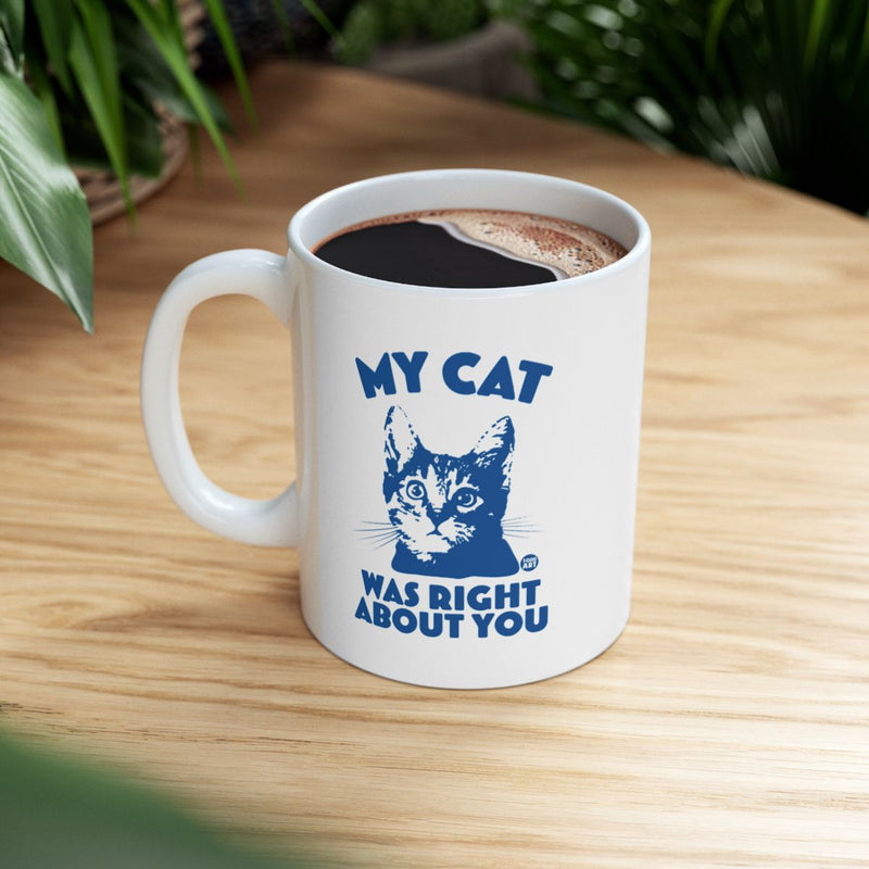 Load image into Gallery viewer, My Cat Was Right About You Fun Novelty Mug
