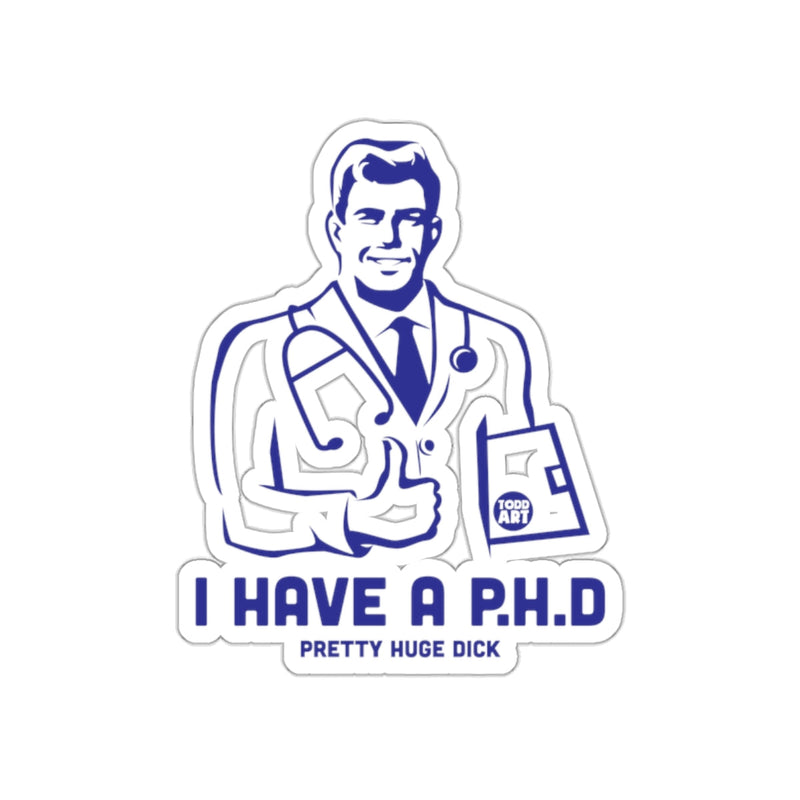 Load image into Gallery viewer, I Have A P.H.D Pretty Huge Dick Sticker
