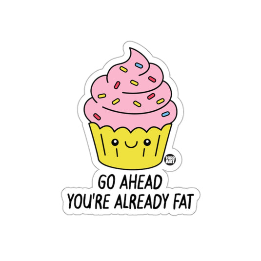Cute Cupcake Go Ahead You're Already Fat Sticker