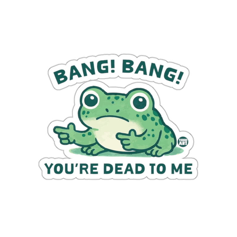 Load image into Gallery viewer, Bang Bang You're Dead to Me Frog Sticker
