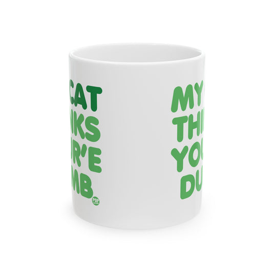 My Cat Thinks Your'e Dumb Mug