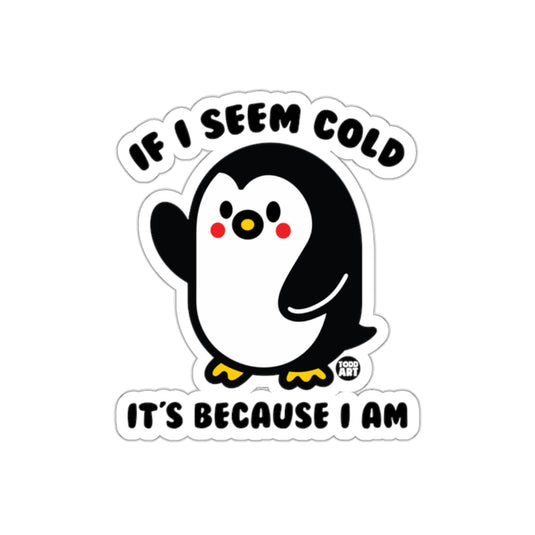 If I Seem Cold It is Because I Am Penguin sticker