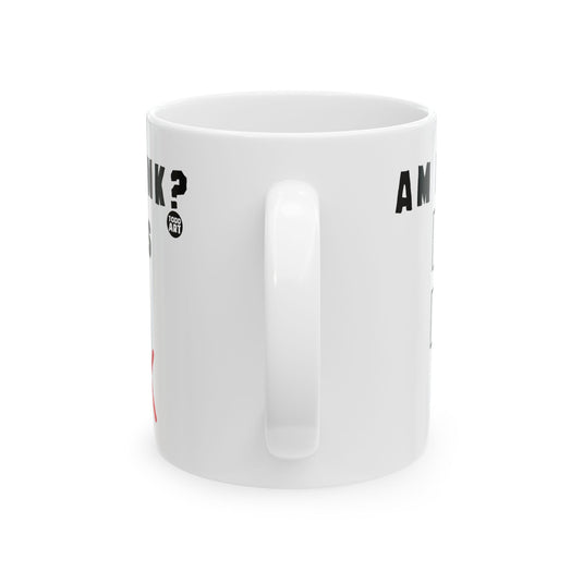 Am I Drink Yes No Mug, Funny Drunk Mug, Adult Humor Drunk Mug