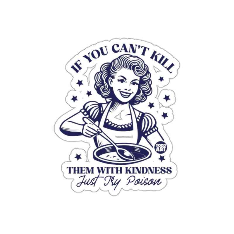 Load image into Gallery viewer, If You Can't Kill With Kindness Just Try Poison sticker
