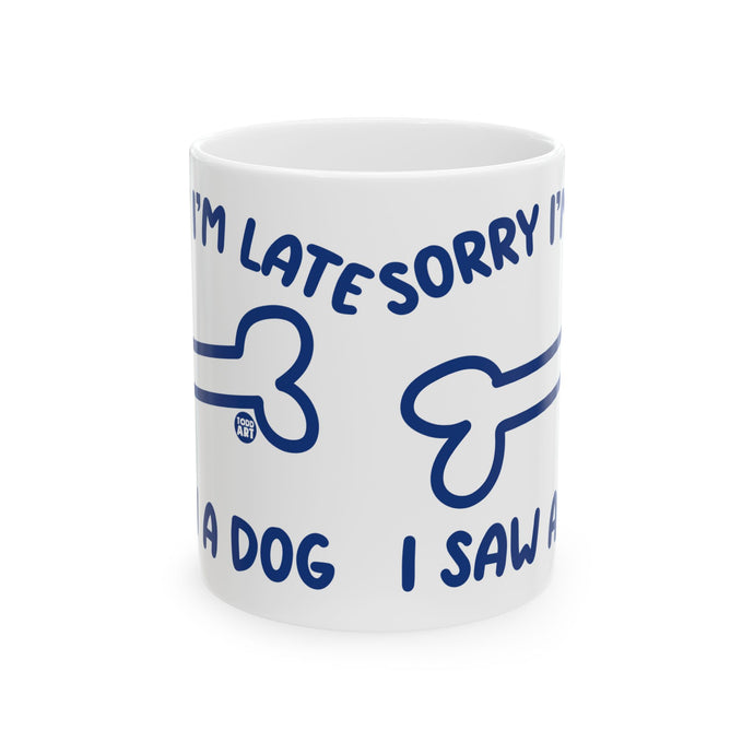 Sorry Late Saw A Dog Mug, Cute Dog Mug, Dog Owner Mug, Support Dog Rescue Mug