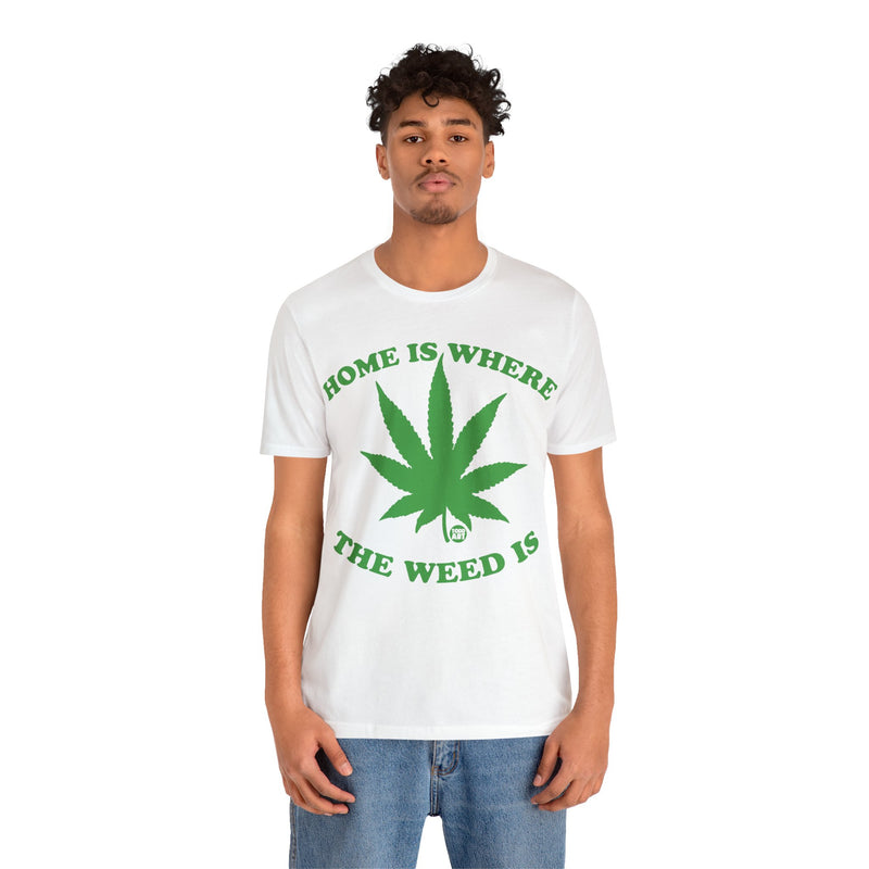 Load image into Gallery viewer, Home Is Where the Weed Is T Shirt, 420 Shirt, Weed T-shirts, Funny Pot Tee, Cannabis Tees, Weed Smoker Shirt, Funny Weed Shirts
