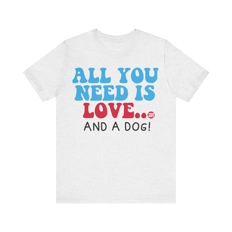 Load image into Gallery viewer, All Need is Love and a Dog Unisex Jersey Short Sleeve Tee
