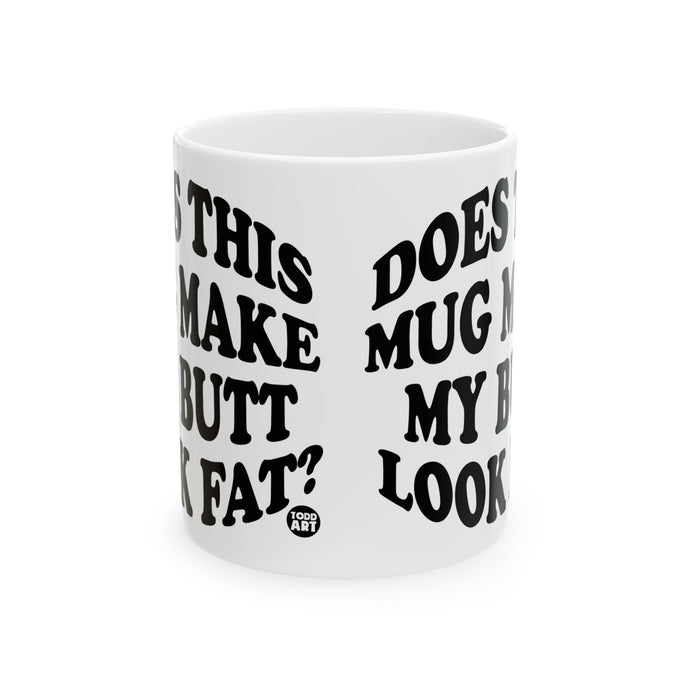 Does Mug Make Me Look Fat Coffee Mug, Funny Mugs for Him, Sarcastic Mens Mug, Funny Coffee Mug Men