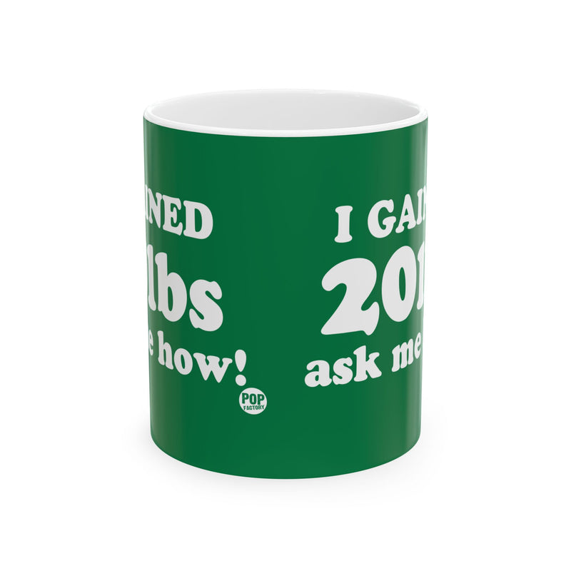 Load image into Gallery viewer, I&#39;ve Gained 20Lbs Mug
