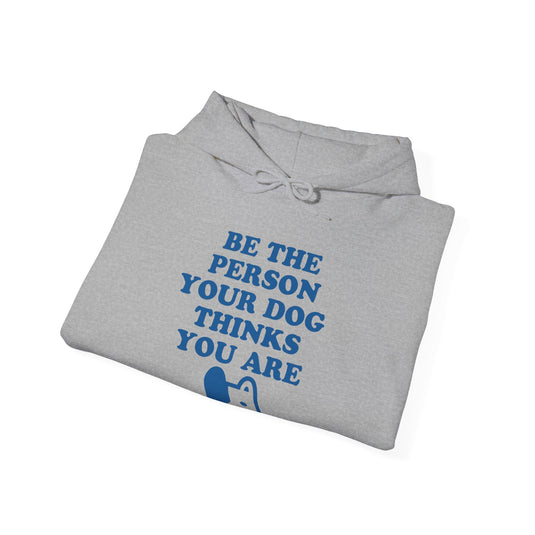 Be The Person Your Dog Thinks You Are Unisex Heavy Blend Hooded Sweatshirt