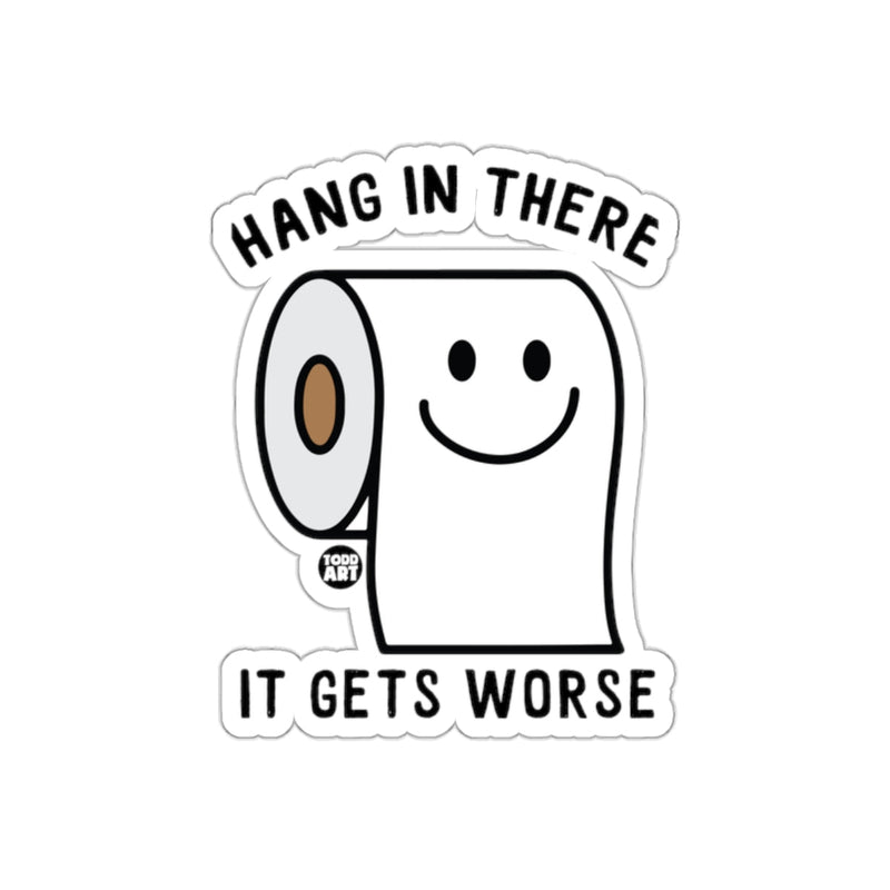 Load image into Gallery viewer, Hang In There It Gets Worse Funny Toilet Paper sticker
