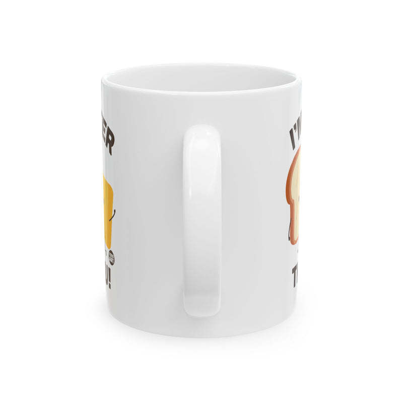 Load image into Gallery viewer, I&#39;m Butter Than You Coffee Mug, Funny Bread and Butter Mug
