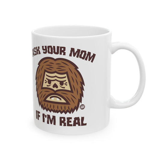 Ask Your Mom if I'm Real Bigfoot Mug, Funny Bigfoot Mug, Bigfoot Adult Humor Mug