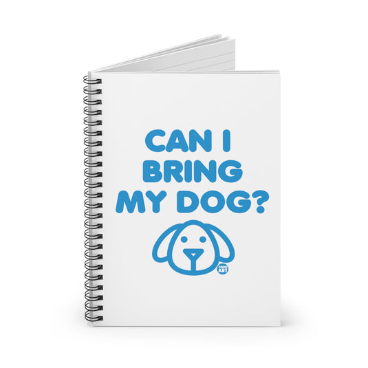 Can I Bring My Dog Spiral Notebook - Ruled Line, Cute Dog Notebook