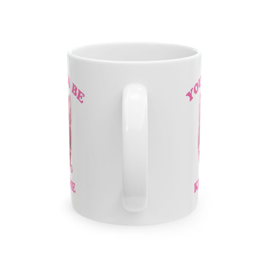 You Gotta Be Kitten Me Mug