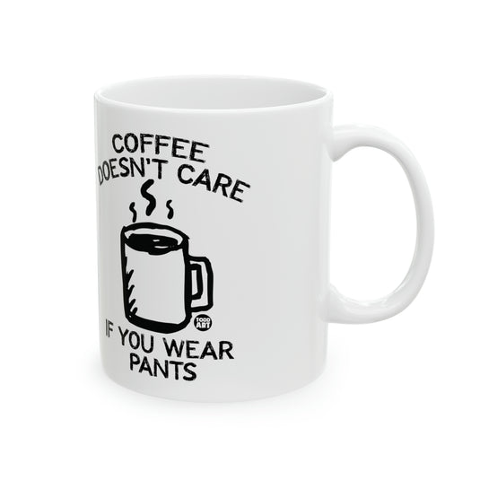 Coffee Doesn't Care Wear Pants Mug, Funny Mugs for Him, Sarcastic Mens Mug, Funny Coffee Mug Men