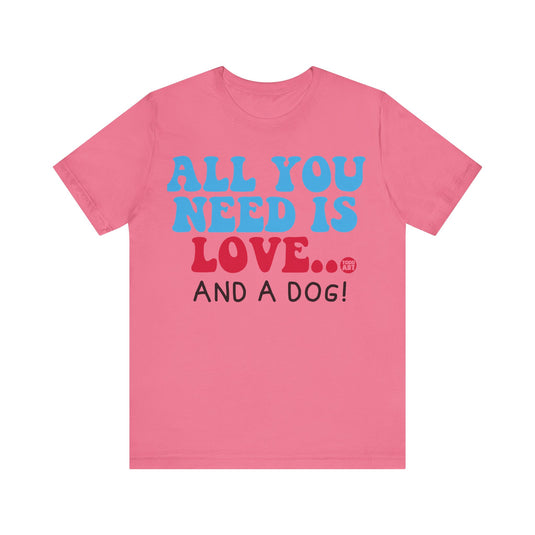 All Need is Love and a Dog Unisex Jersey Short Sleeve Tee