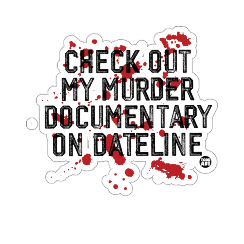 Load image into Gallery viewer, Check Out My Murder Documentary On Dateline sticker
