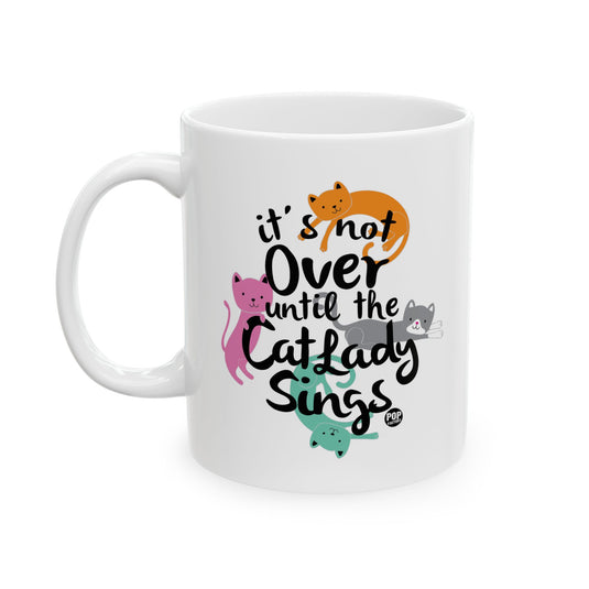 Not Over Til Cat Lady Sings Mug