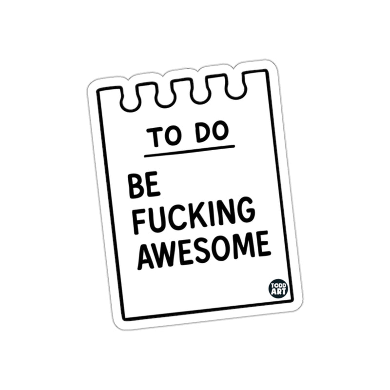 Load image into Gallery viewer, To Do Be Fucking Awesome Motivational Sticker
