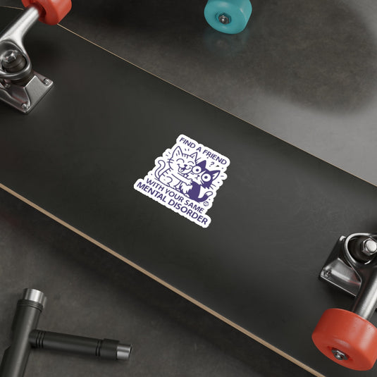 Find A Friend With Your Same Mental Disorder sticker