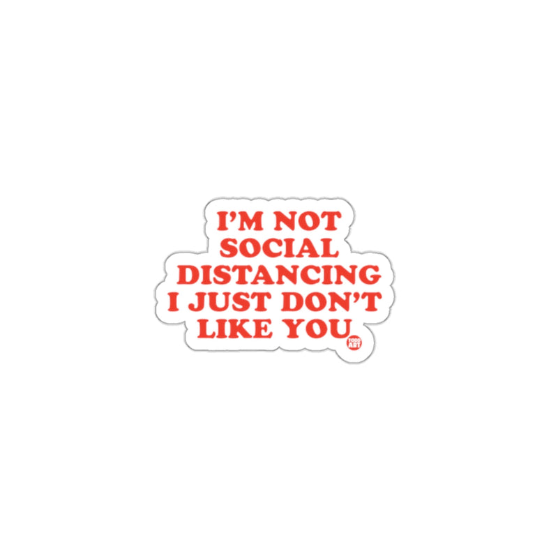 Load image into Gallery viewer, I'm Not Social Distancing I Just Don't Like You sticker
