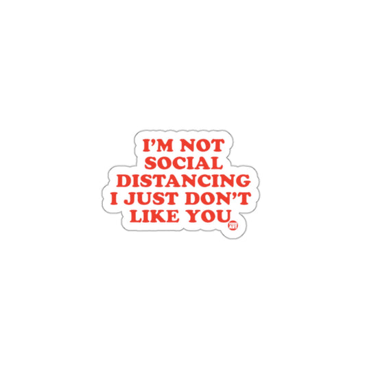 I'm Not Social Distancing I Just Don't Like You sticker