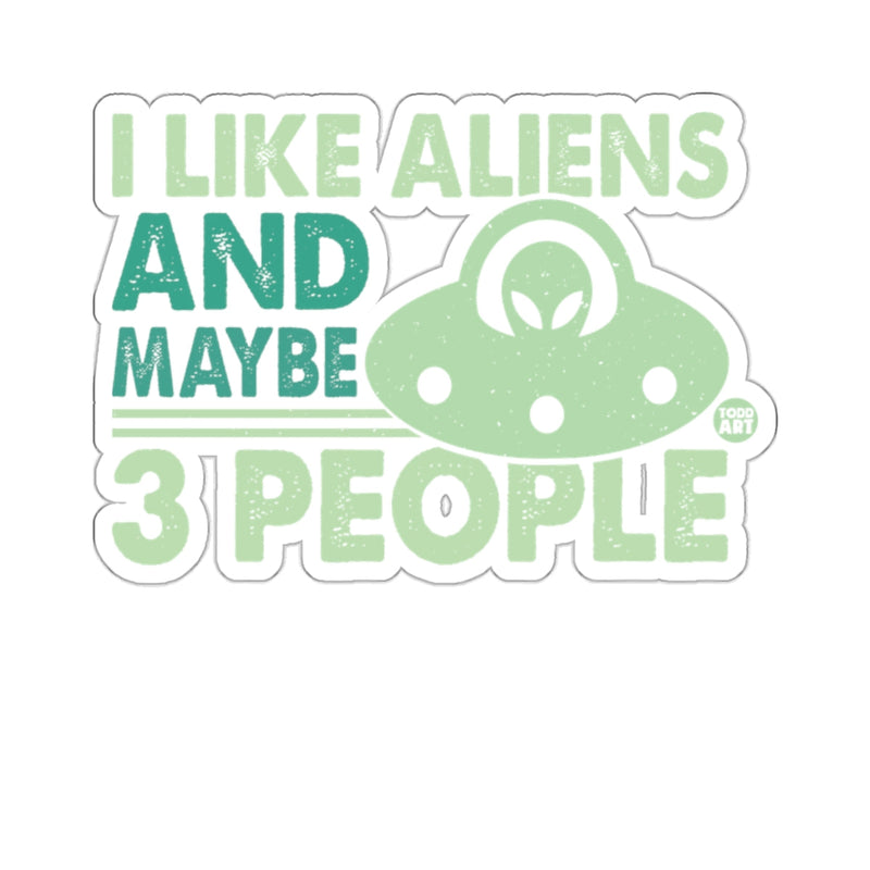 Load image into Gallery viewer, I Like Aliens And Maybe 3 People Sticker Funny Art
