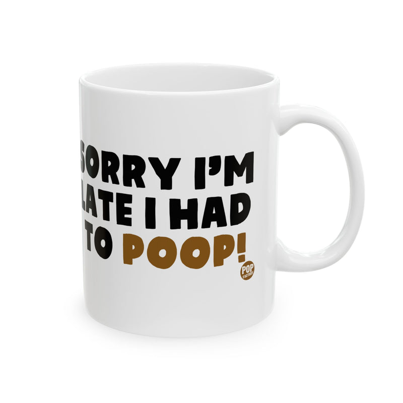 Load image into Gallery viewer, Sorry I&#39;m Late Had To Poop Mug
