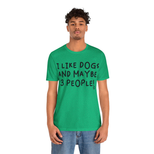 I Like Dogs and 3 People Unisex Jersey Short Sleeve Tee