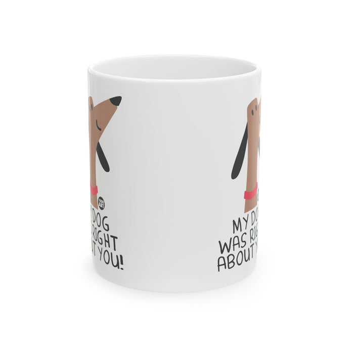 My Dog Right About You Mug, Funny Mugs for Him, Sarcastic Mens Mug, Funny Coffee Mug Men