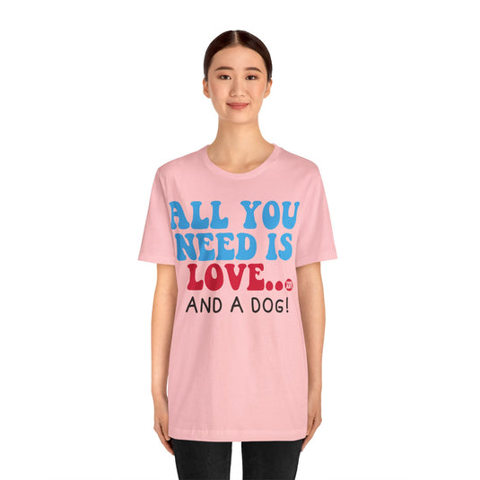 All Need is Love and a Dog Unisex Jersey Short Sleeve Tee