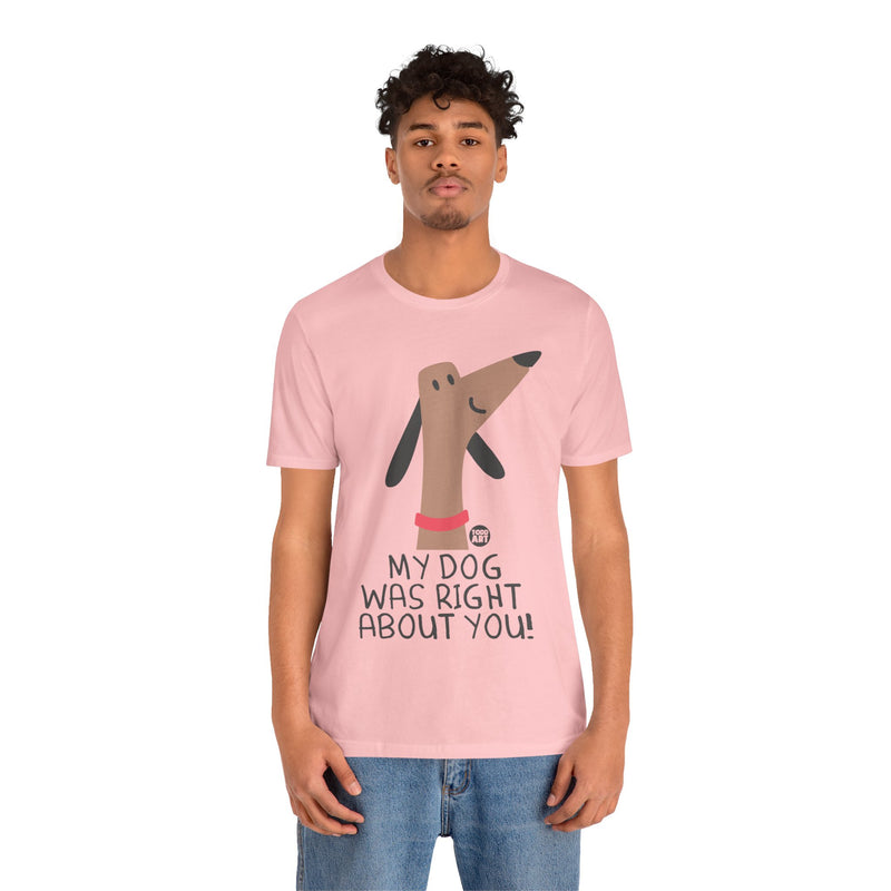 Load image into Gallery viewer, My Dog Right ABout You Unisex Jersey Short Sleeve Tee
