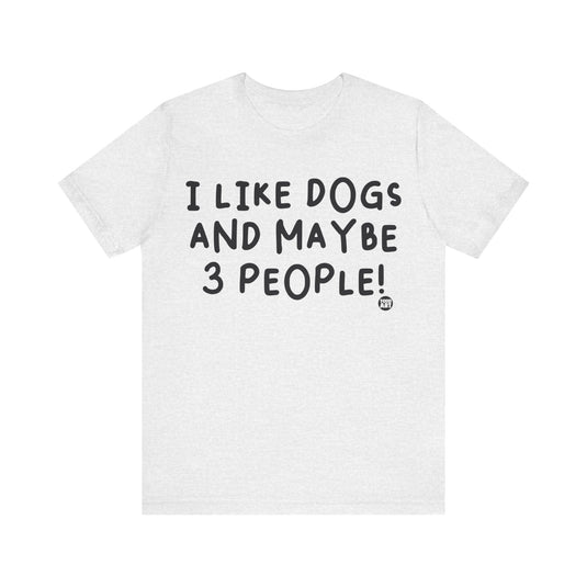 I Like Dogs and 3 People Unisex Jersey Short Sleeve Tee