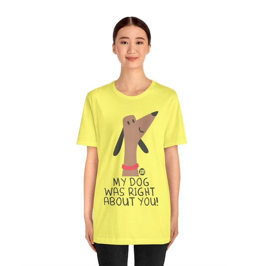 My Dog Right ABout You Unisex Jersey Short Sleeve Tee