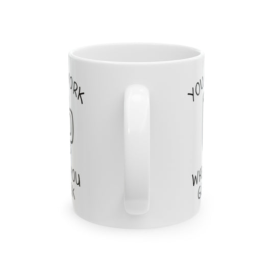 Go To Work When I Say Coffee Mug, Funny Mugs for Him, Sarcastic Mens Mug, Funny Coffee Mug Men