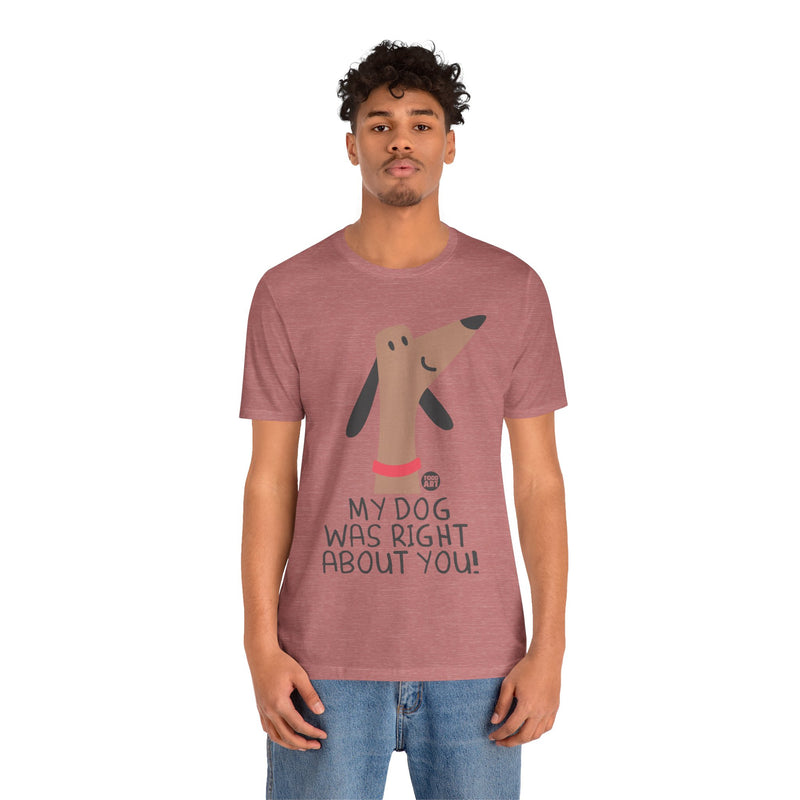 Load image into Gallery viewer, My Dog Right ABout You Unisex Jersey Short Sleeve Tee
