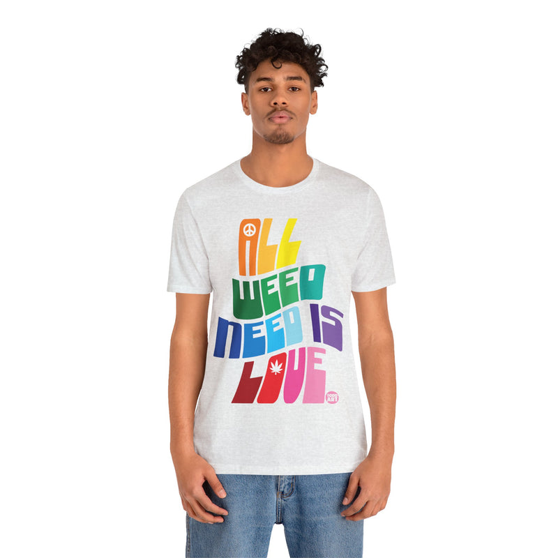 Load image into Gallery viewer, All Weed Need is Love T Shirt, 420 Shirt, Weed T-shirts, Funny Pot Tee, Cannabis Tees, Weed Smoker Shirt
