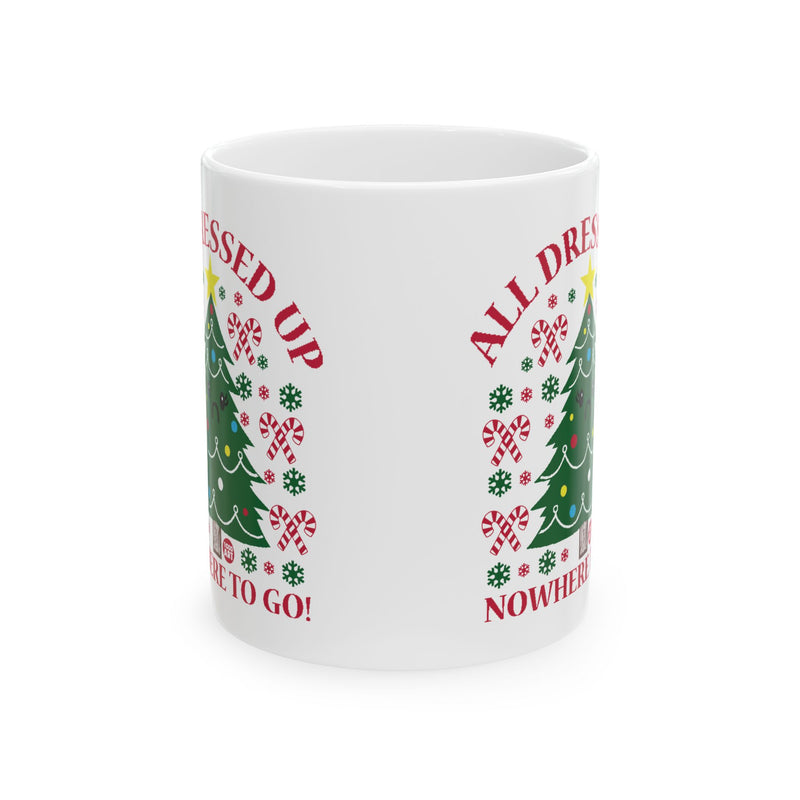 Load image into Gallery viewer, All Dressed Up Christmas Tree Mug, Funny Xmas Tree Mug, All Dressed Up No Where To Go Xmas Mug
