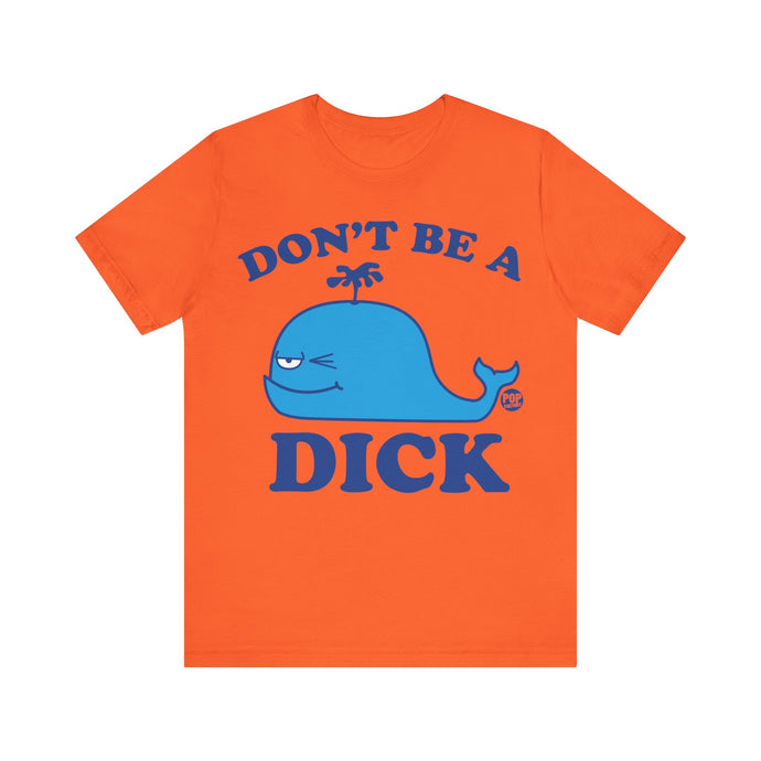 Don't Be A Dick Whale Unisex Tee