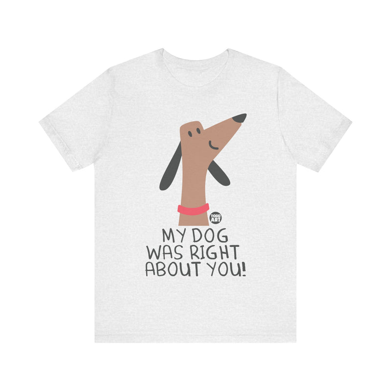 Load image into Gallery viewer, My Dog Right ABout You Unisex Jersey Short Sleeve Tee
