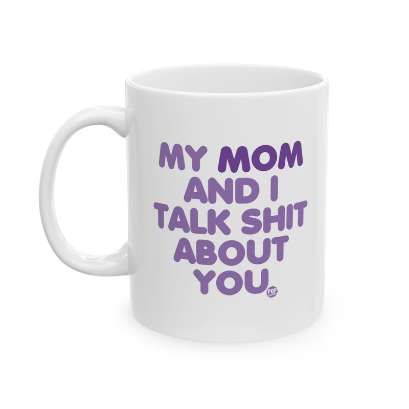 Load image into Gallery viewer, My Mom And I Talk Shit About You Mug
