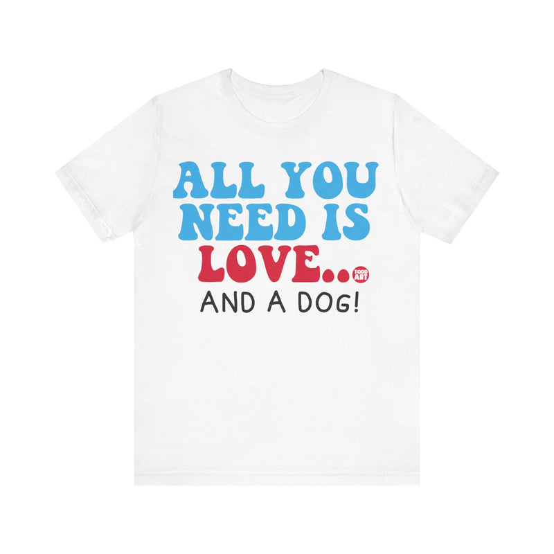 Load image into Gallery viewer, All Need is Love and a Dog Unisex Jersey Short Sleeve Tee
