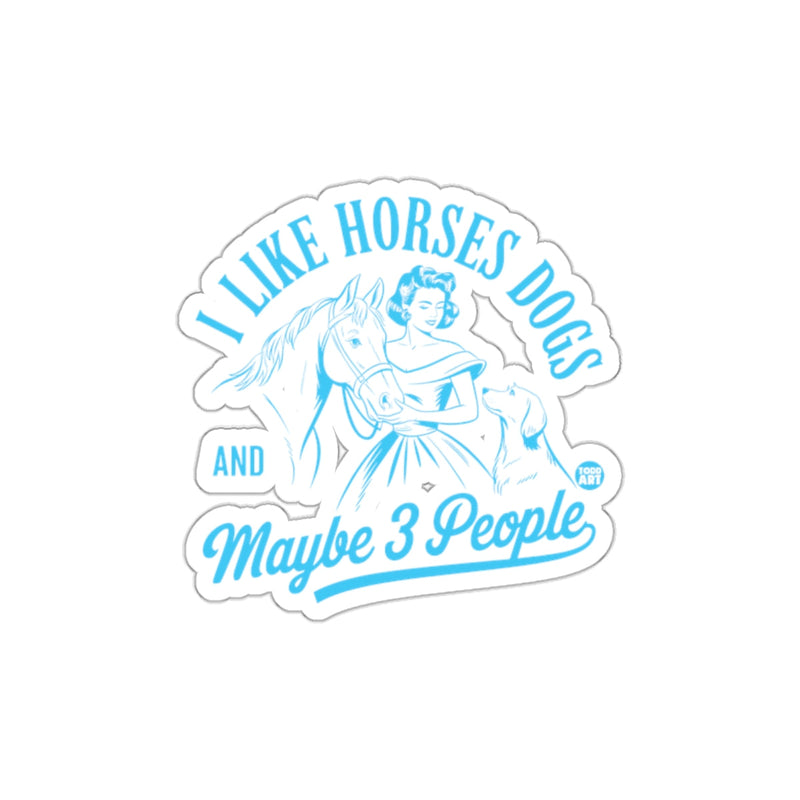 Load image into Gallery viewer, I Like Horses Dogs And Maybe 3 People Sticker Decal
