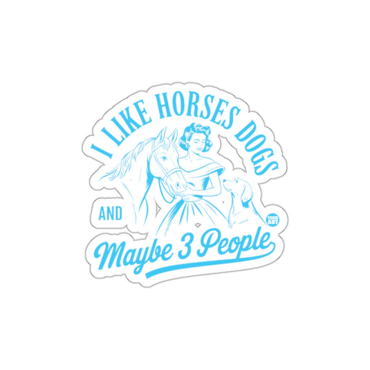 I Like Horses Dogs And Maybe 3 People Sticker Decal