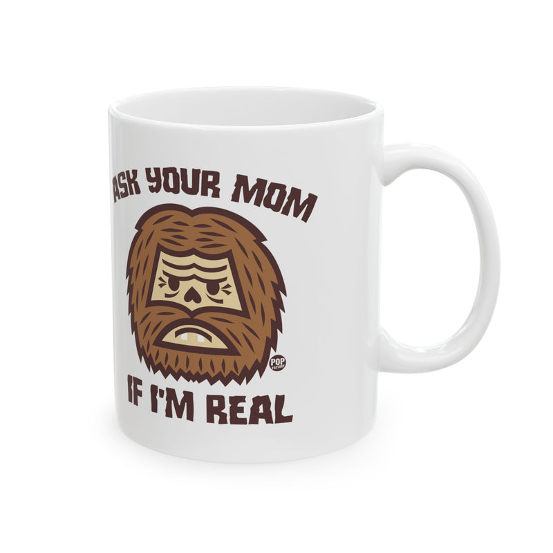 Load image into Gallery viewer, Ask Mom If Real Bigfoot Mug
