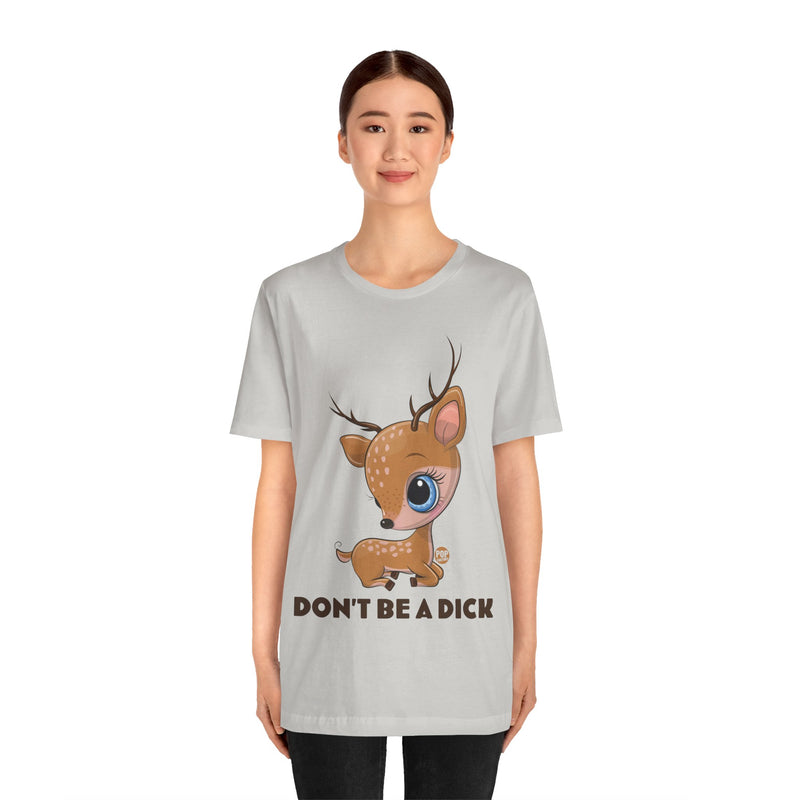 Load image into Gallery viewer, Don&#39;t Be A Dick Cute Deer Unisex Tee
